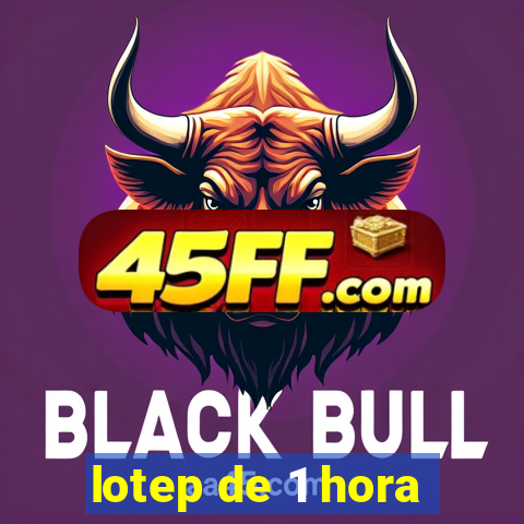 lotep de 1 hora